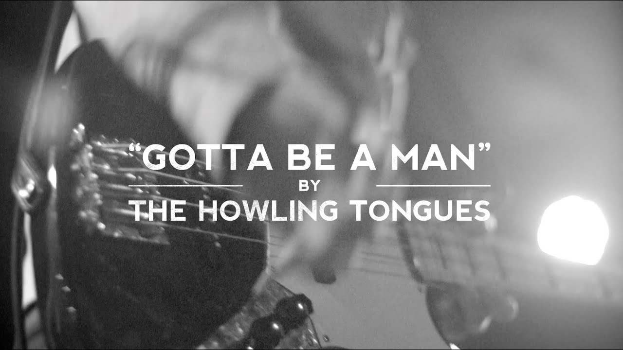 The Howling Tongues - Gotta Be A Man