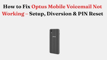 How to Fix Optus Mobile Voicemail Not Working – Setup, Diversion & PIN Reset
