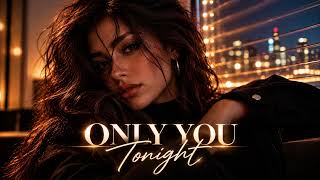 ONLY YOU TONIGHT | Romantic Deep House 2026