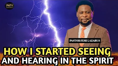 HOW I STARTED SEEING AND HEARING IN THE SPIRIT __APOSTLE FEMI LAZARUS