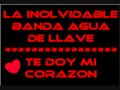 La InoLvidabLe baNda aGua de La LLaVe ~Te dOy mi cOrazOn.