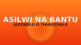 JAZZWRLD – Asilwi Na Bantu Lyric Video ft. Thukuthela #3step #trending #youtube #southafricanmusic 