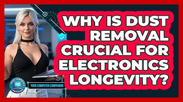Why Is Dust Removal Crucial For Electronics Longevity? - Your Computer Companion
