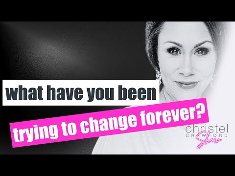 What have you been trying to change forever? by Christel Crawford Sn 3 Ep 22