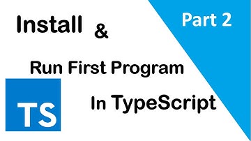 #2, Install TypeScript || First Program in TypeScript