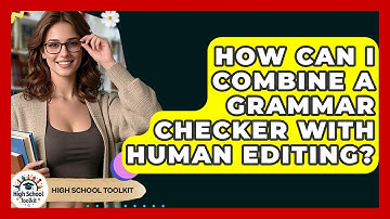How Can I Combine A Grammar Checker With Human Editing? - High School Toolkit