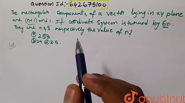 The rectangular components of a vector lying in xy plane are (n+1) and | Class 11 Physics | Doubtnut