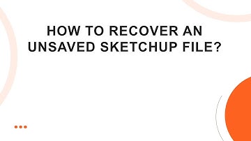 How to Recover an Unsaved SketchUp File?