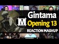 GINTAMA Opening 13 Reaction Mashup GINTAMA Opening 13 Reaction Mashup