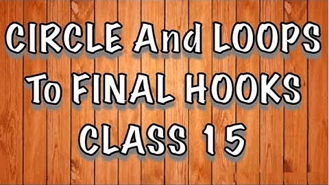 Circles and Loops to Final Hooks (N and F/v) || CLASS 15 ||