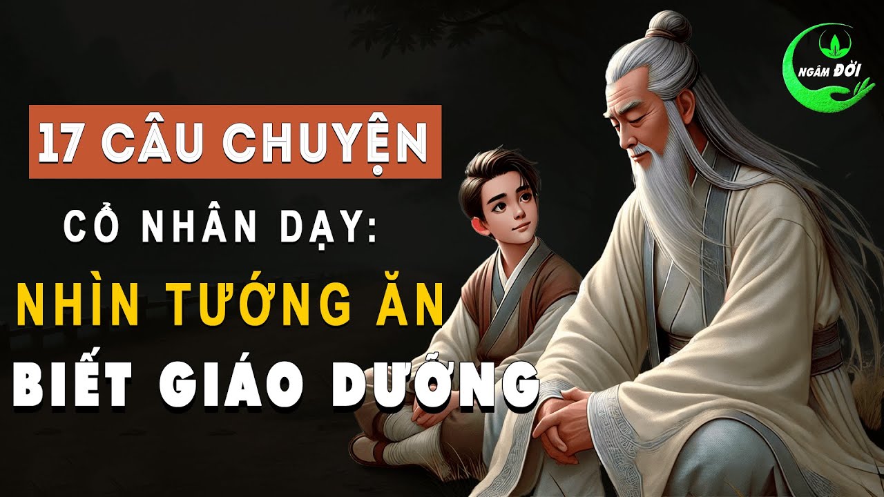 17 Câu Chuyện Trí Tuệ Cổ Nhân Dạy: Nhìn Tướng Ăn Để Biết Một Người Có ...