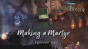 Making a Martyr | Warhammer 40K: Rogue Trader | Let