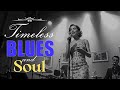 Timeless Soul & Blues Collection 🎈 Deep Songs of Love, Heartbreak, and Emotional Strength