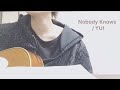 【cover】Nobody Knows / YUI