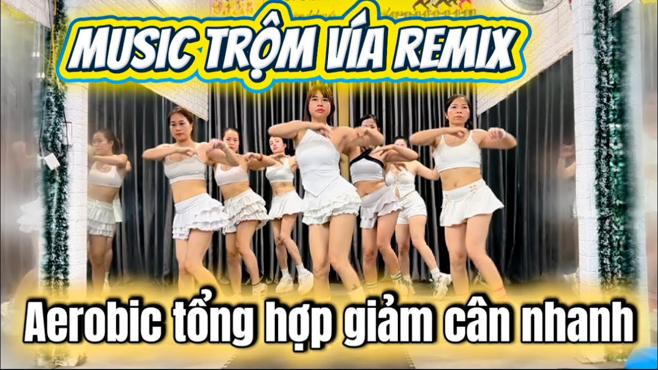 Bài Tập Giảm Cân | Aerobic Tổng Hợp Trộm Vía Remix.