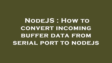 NodeJS : How to convert incoming buffer data from serial port to nodejs