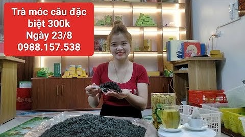Đóng gói cận cảnh trà móc câu đặc biệt 300k, ngày 23/8
