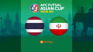 Trực tiếp futsal | Thái Lan - Iran | Chung kết AFC Futsal Asian Cup 2024