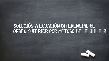 Solución a ecuación diferencial de orden superior por el método de Euler