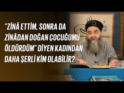 “Zinâ Ettim, Sonra da Zinâdan Doğan Çocuğumu Öldürdüm” Diyen Kadından Daha Şerli Kim Olabilir?