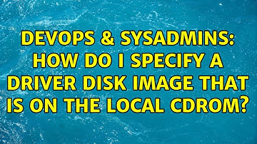 DevOps & SysAdmins: How do I specify a driver disk image that is on the local cdrom?