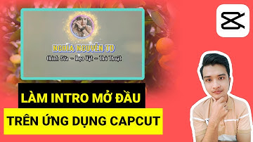 Hướng Dẫn Cách Làm Intro Mở Đầu Trên Ứng Dụng CapCut