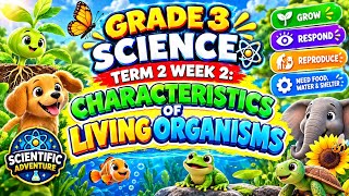 SCIENCE 3 TERM 2 WEEK 2: Characteristics of Living Things