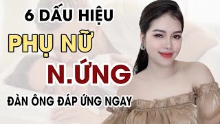 6 Dấu hiệu Phụ nữ đang H.ứng, muốn Q.Hệ ngay lập tức | Thanh Hương Official