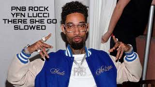 PNB Rock Ft YFN Lucci - There She Go (Slowed)