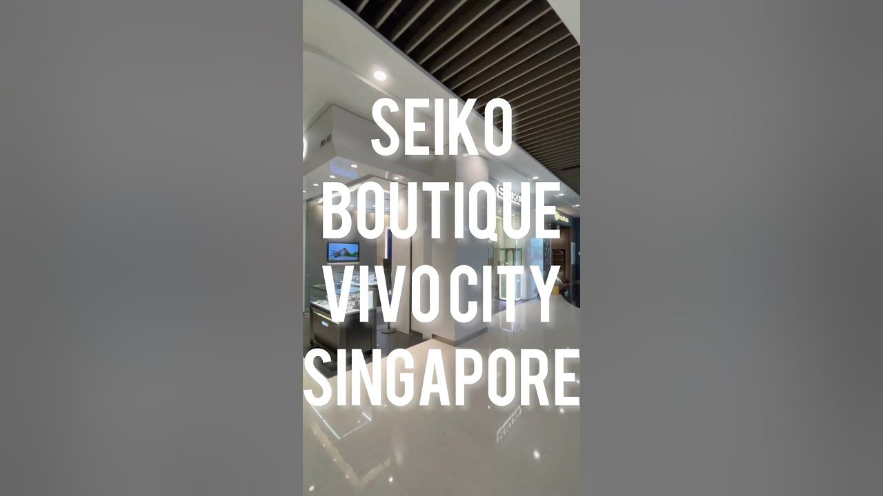 Seiko Boutique Vivo City Singapore #vivocity #singapore #seiko #grandseiko  #gs - YouTube
