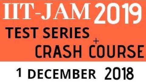 IIT-JAM 2019 | TEST SERIES+CRASH COURSE | COMPLETE INFORMATION