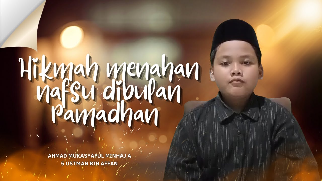 Khultum Ramadhan | Hikmah menahan nafsu di Ramadhan - Ahmad Mukasyaful M A Kelas 5 Ustman bin Affan