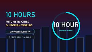 10 Hours of Futuristic Cities & Utopian Worlds 🚀 (No Sound) | Deep Study & Sleep Slideshow