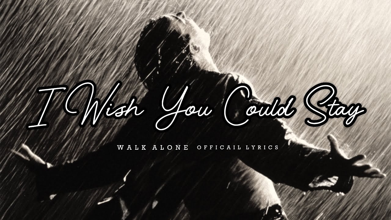 I Wish You Could Stay . Walk Alone || Official Lyrics || Sad Song💔😭