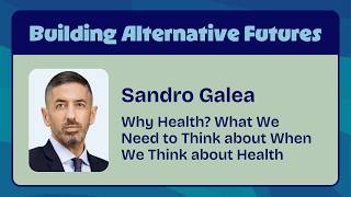 Why Health? What We Need to Think about When We Think about Health | Sandro Galea