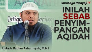 Sebab - Sebab Penyimpangan Aqidah - Ustadz Fadlan Fahamsyah, Lc , M.H.I