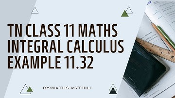 TN CLASS 11 MATHS INTEGERAL CALCULUS EXAMPLE SUM 11.32