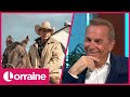 Hollywood Icon Kevin Costner On His New TV Western & Why His Wife Inspired His New Role | Lorraine