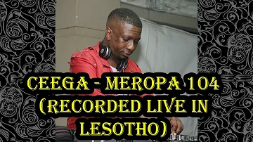 Ceega - Meropa 104 (Recorded Live in Lesotho)