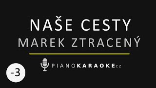 Marek Ztracený - Naše cesty (Nižší tónina) | Piano Karaoke Instrumental