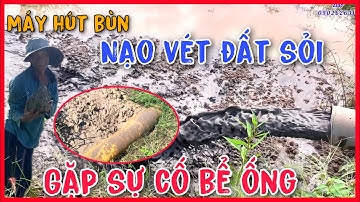 Máy hút bùn nạo vét đất sỏi gặp sự cố nén bể ống chưa từng có | hút bùn ao