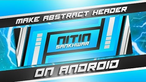 Make Cool Abstract Header On Android | Abstracts Header Tutorial On PSCC | Nitin Sankhwar