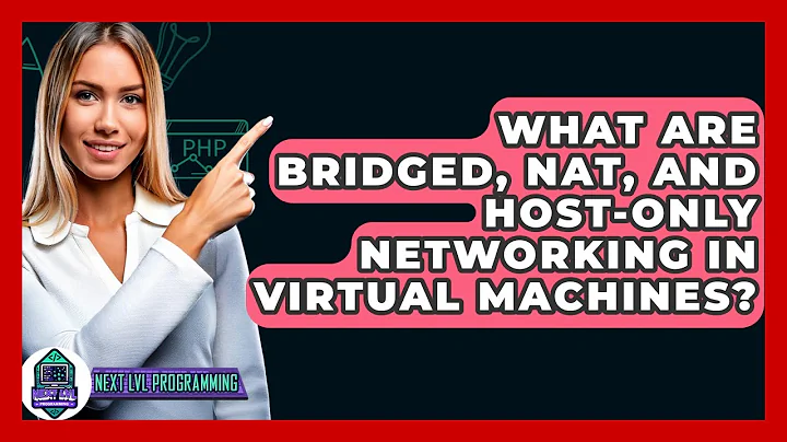 What Are Bridged, NAT, And Host-Only Networking In Virtual Machines? - Next LVL Programming