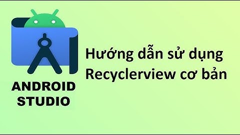 Sử dụng recyclerView cơ bản - Lập trình android