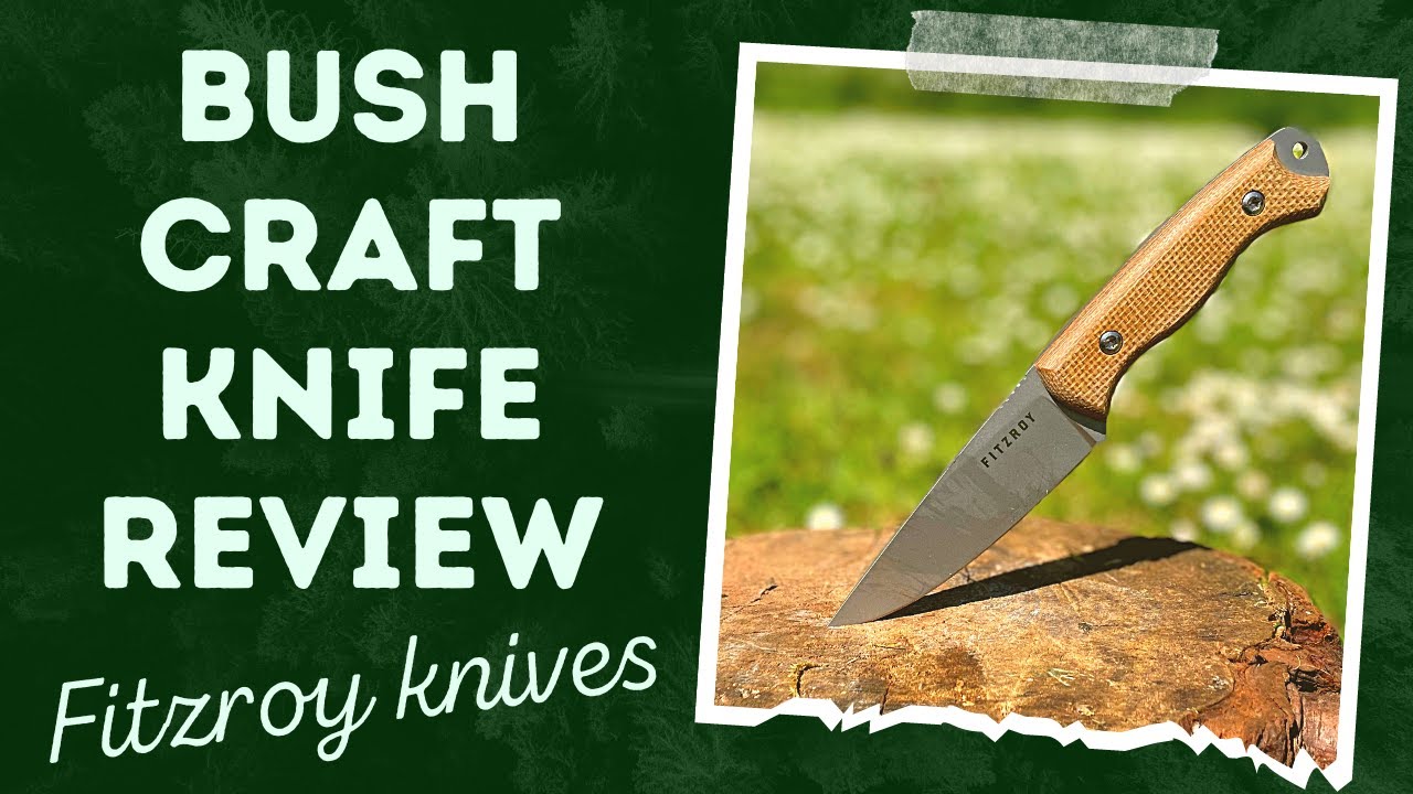BUSH KNIFE REVIEW FITZROY KNIVES REALLIFE REVIEW AND FIELD TEST