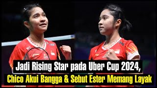 Jadi Rising Star pada Uber Cup 2024, Chico Akui Bangga dan Sebut Ester Memang Layak