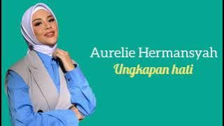 Aurelie Hermansyah - Ungkapan Hati ( Lirik )
