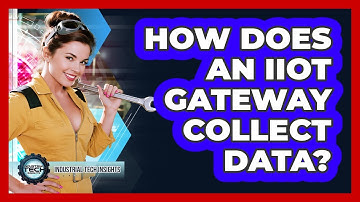 How Does An IIoT Gateway Collect Data?