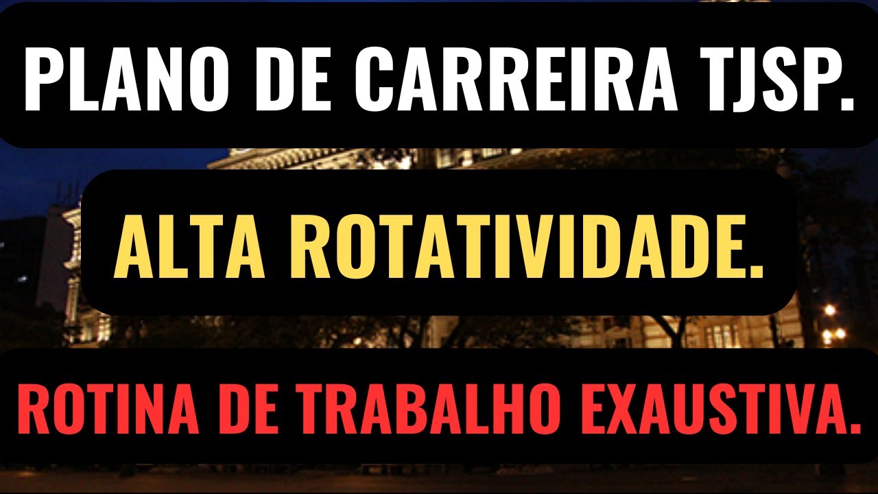 PLANO DE CARREIRA, ROTINA DE TRABALHO, ALTA ROTATIVIDADE. Vale a pena ser Escrevente do TJSP?