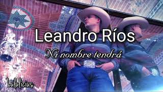 Leandro Ríos - Ni Nombre Tendrá (LETRA) Estreno 2019